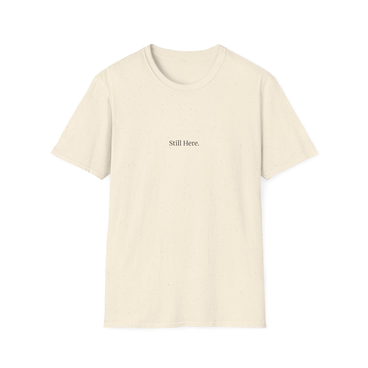 Still Here T-Shirt – Minimalist Mental Health Shirt, Small Serif Font, Inspirational Quote Tee