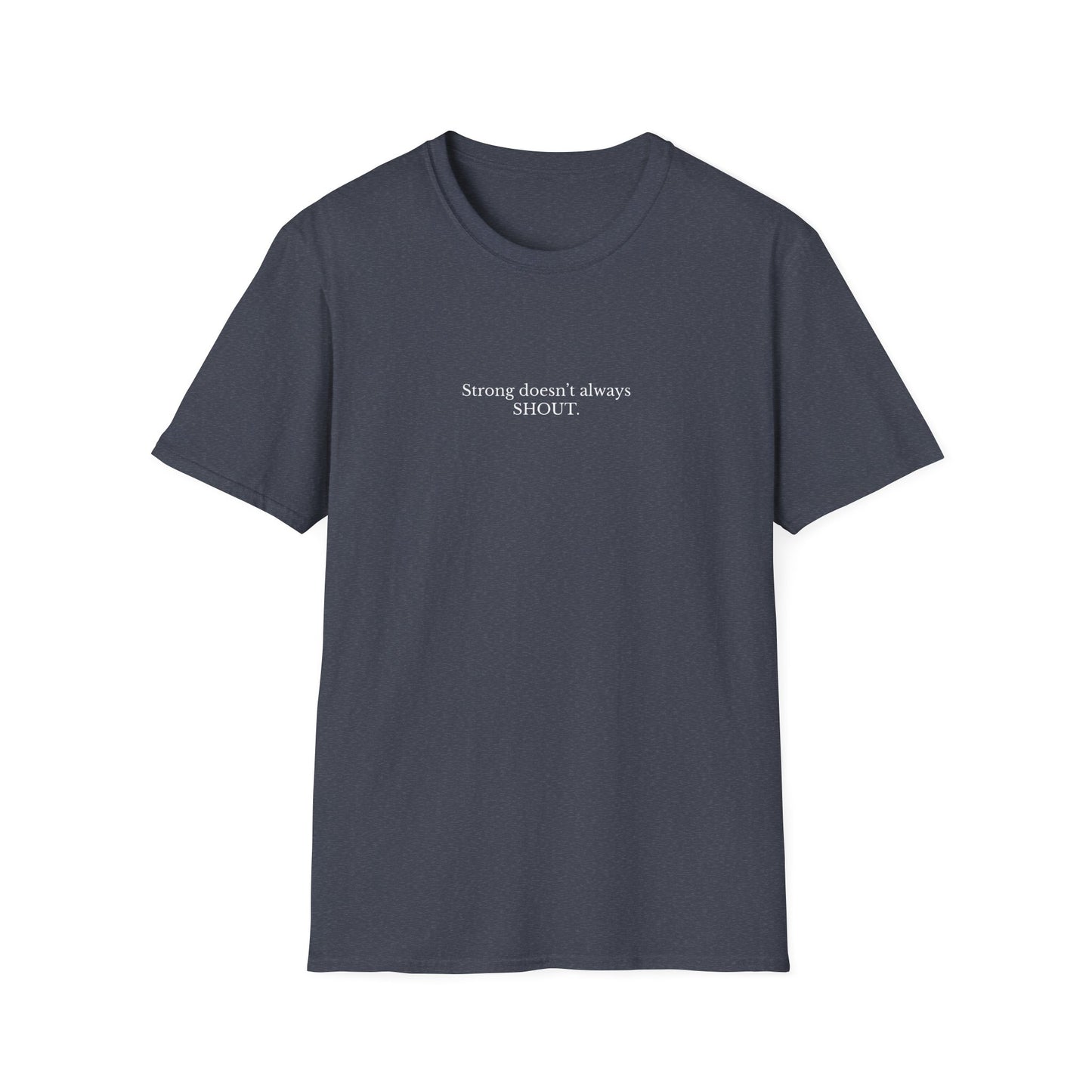 Empowering Quote T-Shirt, Strong Doesn't Always SHOUT, Unisex Tee, Gift for Motivational Apparel, Casual Wear, Self-Love Clothing