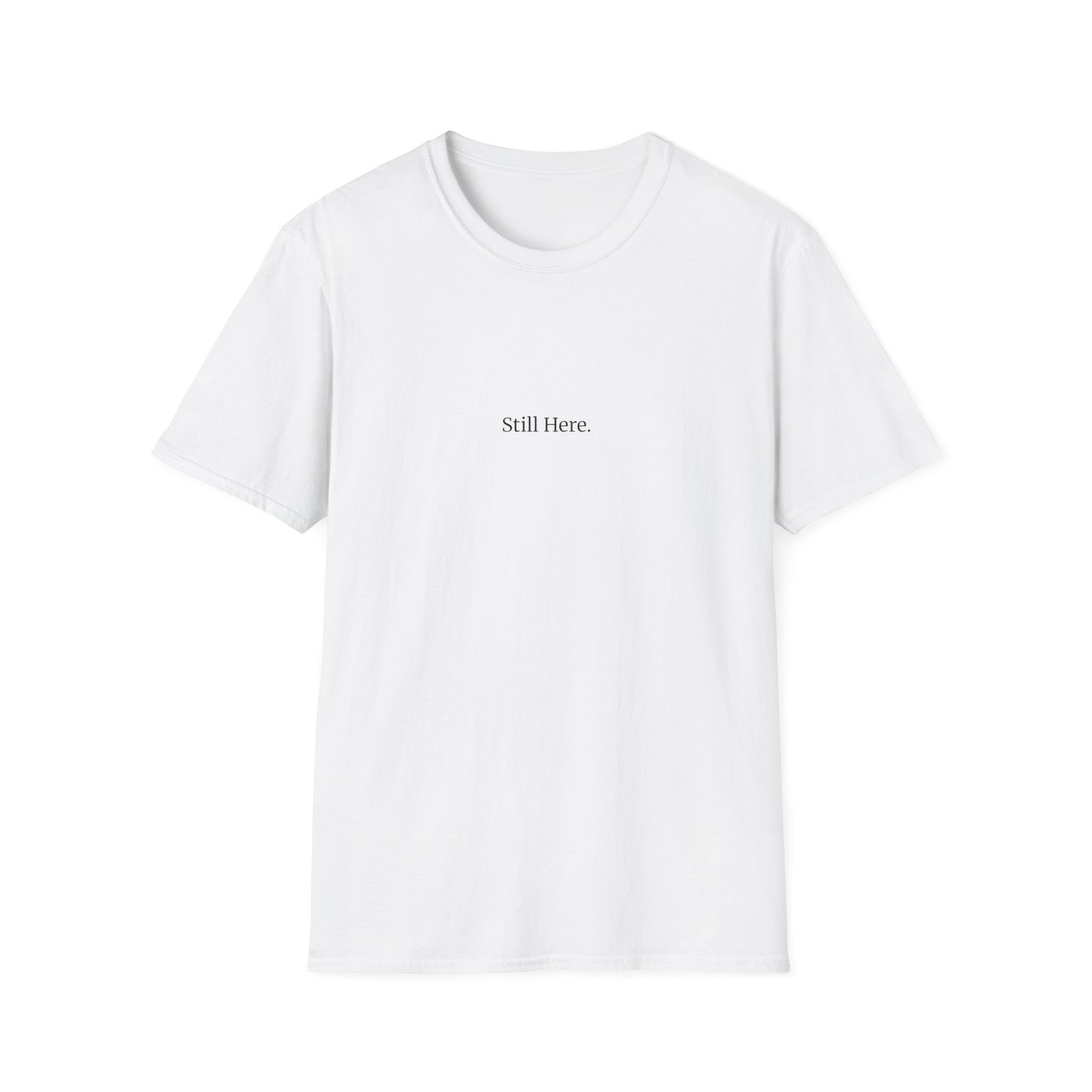 Still Here T-Shirt – Minimalist Mental Health Shirt, Small Serif Font, Inspirational Quote Tee