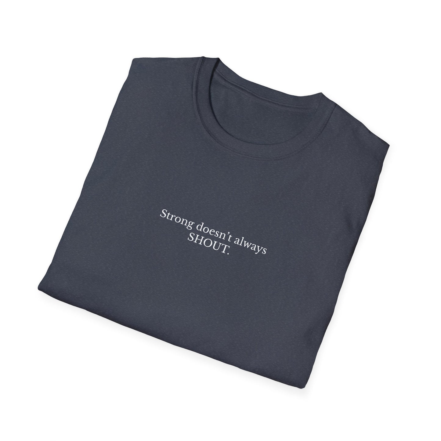 Empowering Quote T-Shirt, Strong Doesn't Always SHOUT, Unisex Tee, Gift for Motivational Apparel, Casual Wear, Self-Love Clothing