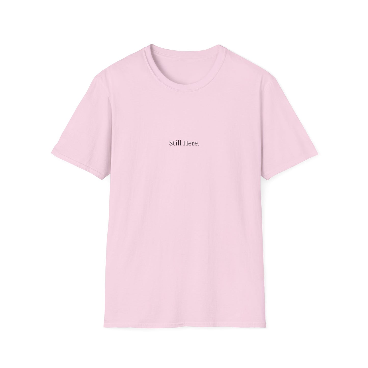 Still Here T-Shirt – Minimalist Mental Health Shirt, Small Serif Font, Inspirational Quote Tee