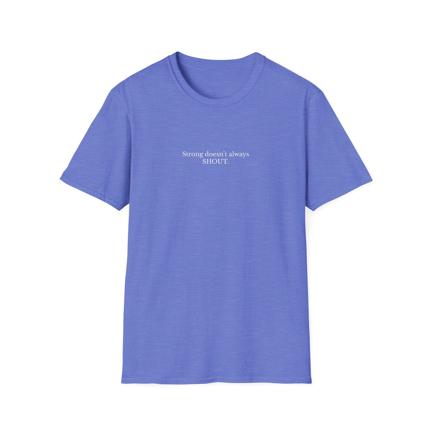 Empowering Quote T-Shirt, Strong Doesn't Always SHOUT, Unisex Tee, Gift for Motivational Apparel, Casual Wear, Self-Love Clothing