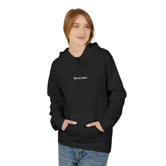Take Up Space Hoodie – Empowerment Hoodie, Bold Statement Sweatshirt, Confidence & Self-Love Apparel