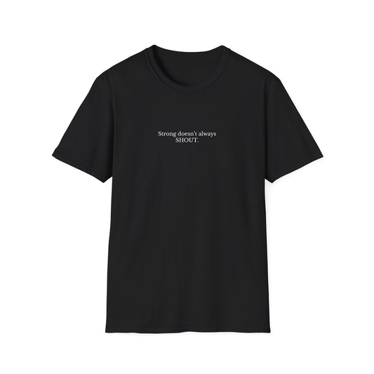Empowering Quote T-Shirt, Strong Doesn't Always SHOUT, Unisex Tee, Gift for Motivational Apparel, Casual Wear, Self-Love Clothing